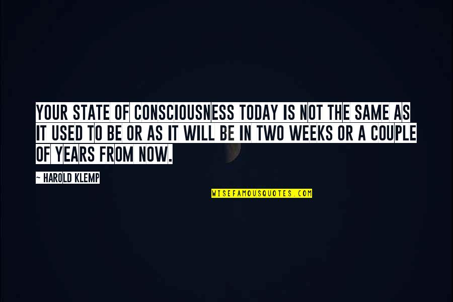 Years From Quotes By Harold Klemp: Your state of consciousness today is not the Years From Quotes By Harold Klemp: Your state of consciousness today is not the