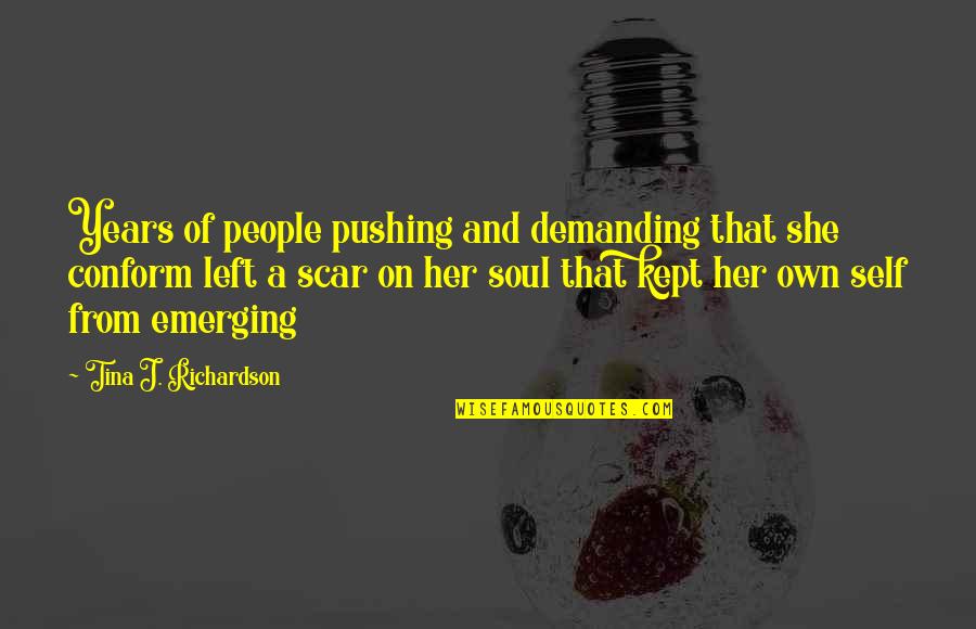 Years From Quotes By Tina J. Richardson: Years of people pushing and demanding that she Years From Quotes By Tina J. Richardson: Years of people pushing and demanding that she