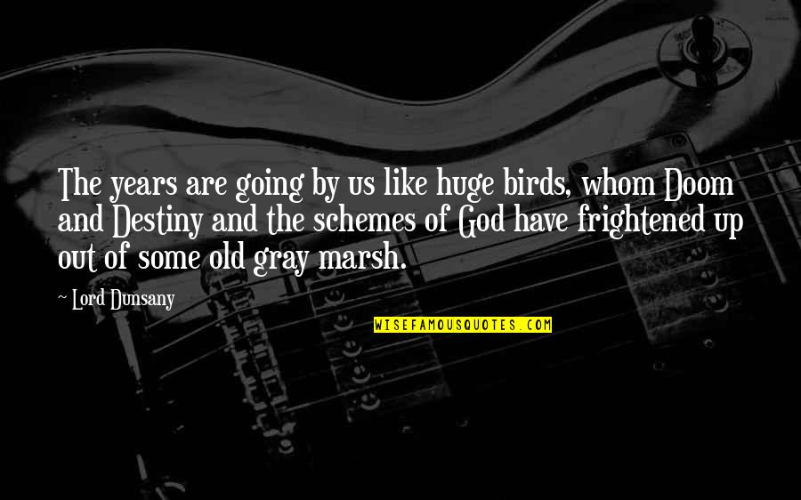 Years Going By Quotes By Lord Dunsany: The years are going by us like huge Years Going By Quotes By Lord Dunsany: The years are going by us like huge