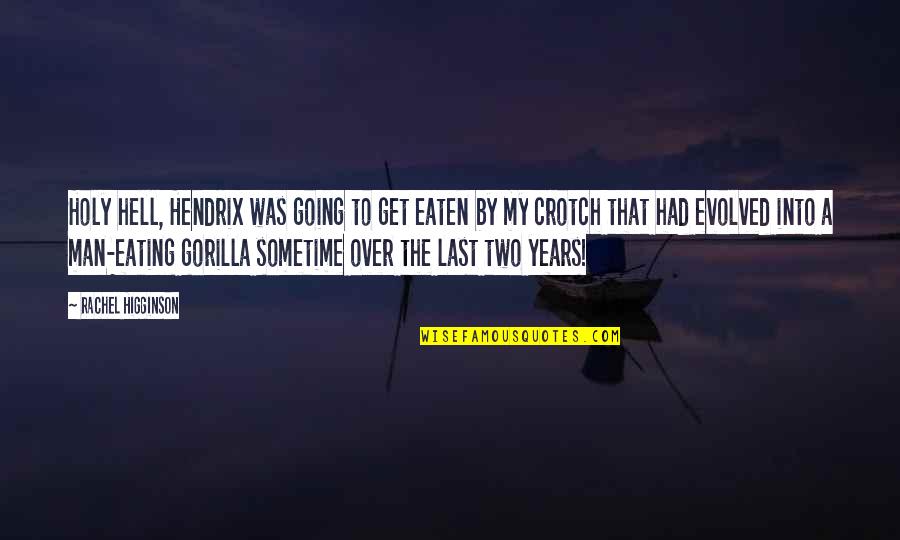 Years Going By Quotes By Rachel Higginson: Holy hell, Hendrix was going to get eaten Years Going By Quotes By Rachel Higginson: Holy hell, Hendrix was going to get eaten