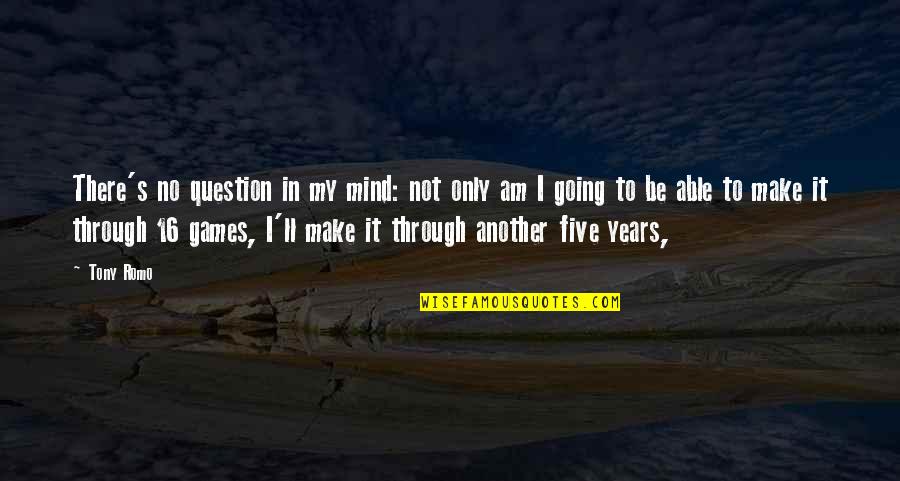 Years Going By Quotes By Tony Romo: There's no question in my mind: not only Years Going By Quotes By Tony Romo: There's no question in my mind: not only