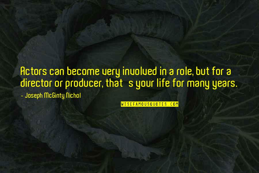Years In Your Life Quotes By Joseph McGinty Nichol: Actors can become very involved in a role, Years In Your Life Quotes By Joseph McGinty Nichol: Actors can become very involved in a role,