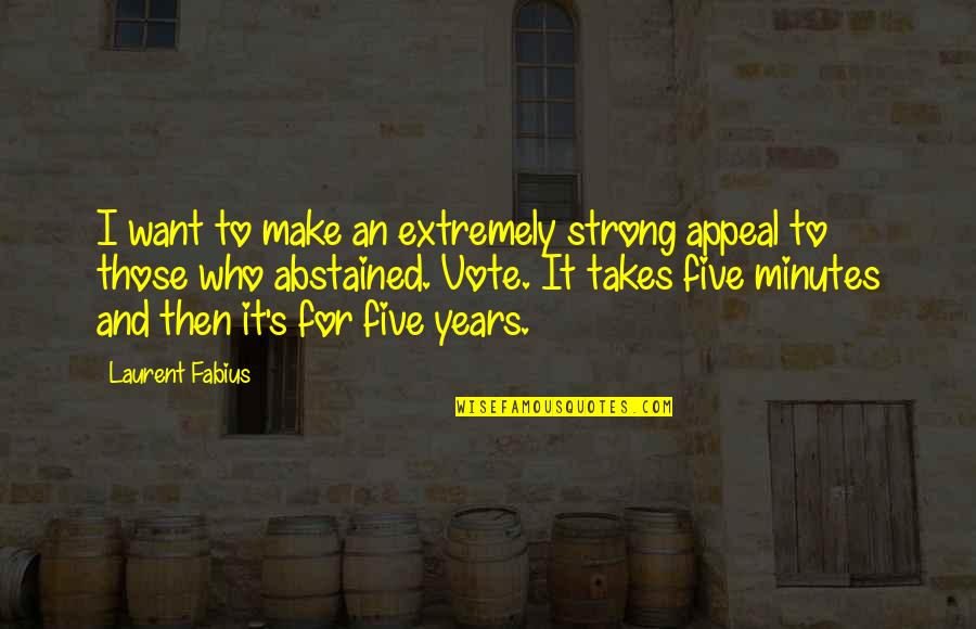 Years It Takes Quotes By Laurent Fabius: I want to make an extremely strong appeal