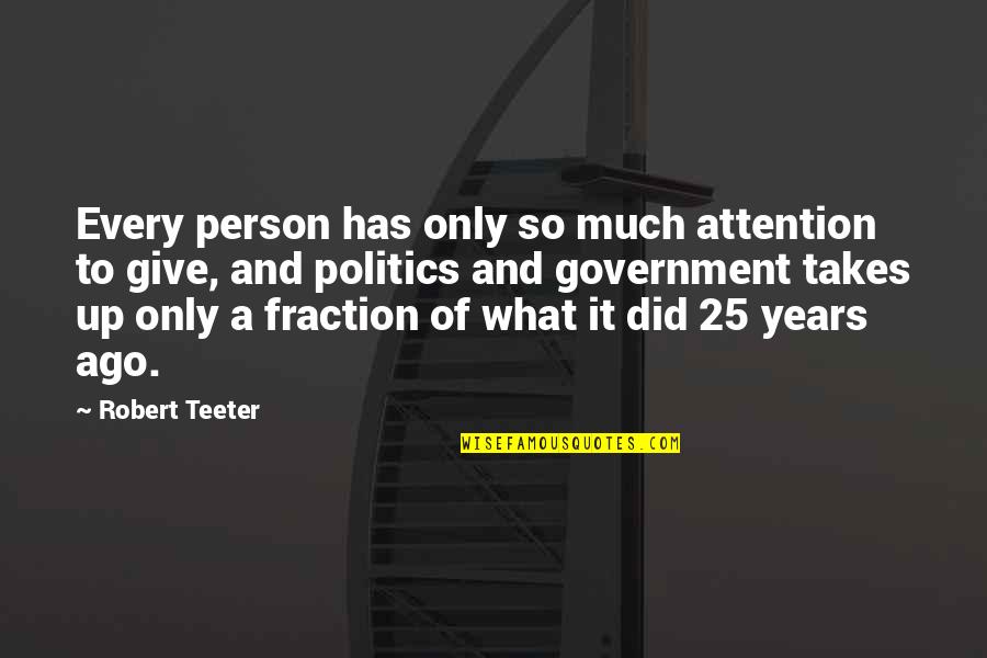 Years It Takes Quotes By Robert Teeter: Every person has only so much attention to Years It Takes Quotes By Robert Teeter: Every person has only so much attention to