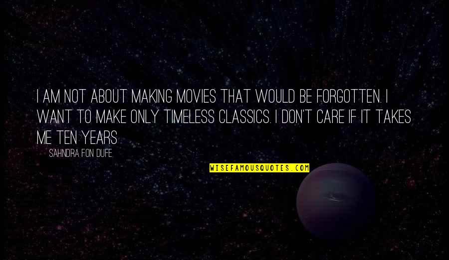 Years It Takes Quotes By Sahndra Fon Dufe: I AM NOT about making movies that would