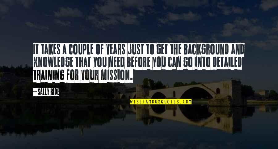 Years It Takes Quotes By Sally Ride: It takes a couple of years just to Years It Takes Quotes By Sally Ride: It takes a couple of years just to