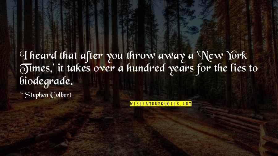 Years It Takes Quotes By Stephen Colbert: I heard that after you throw away a