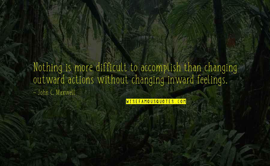 Years Left On Carmelo Quotes By John C. Maxwell: Nothing is more difficult to accomplish than changing Years Left On Carmelo Quotes By John C. Maxwell: Nothing is more difficult to accomplish than changing