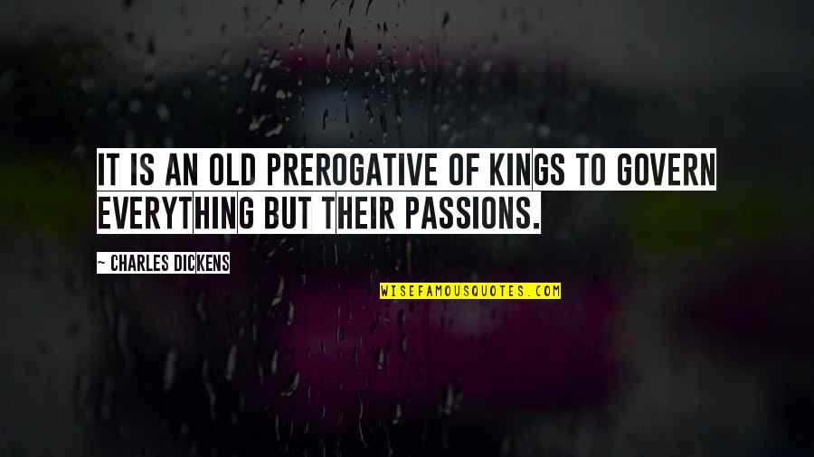 Years Of Being Together Quotes By Charles Dickens: It is an old prerogative of kings to