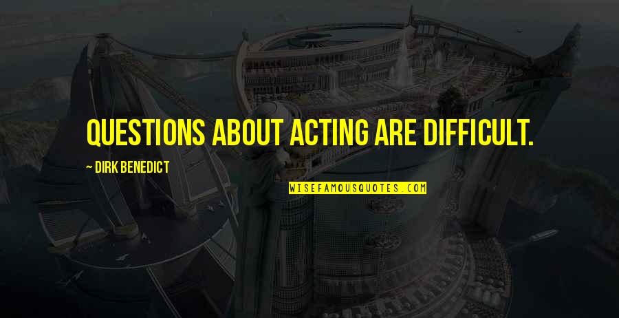 Years Of Being Together Quotes By Dirk Benedict: Questions about acting are difficult. Years Of Being Together Quotes By Dirk Benedict: Questions about acting are difficult.