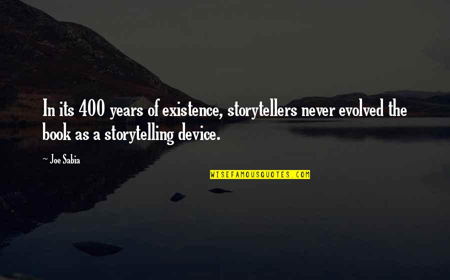 Years Of Existence Quotes By Joe Sabia: In its 400 years of existence, storytellers never Years Of Existence Quotes By Joe Sabia: In its 400 years of existence, storytellers never