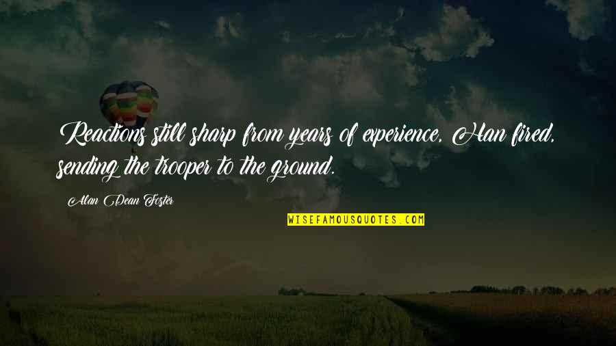 Years Of Experience Quotes By Alan Dean Foster: Reactions still sharp from years of experience, Han Years Of Experience Quotes By Alan Dean Foster: Reactions still sharp from years of experience, Han