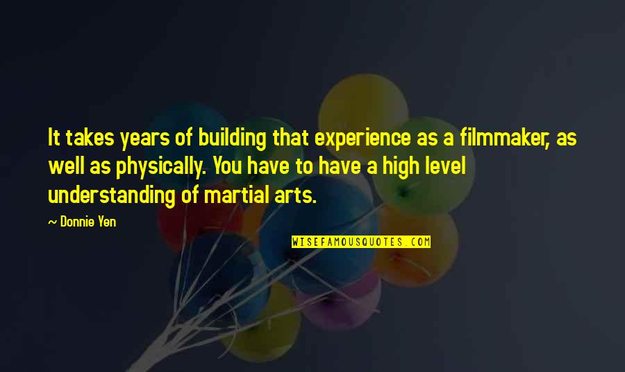 Years Of Experience Quotes By Donnie Yen: It takes years of building that experience as Years Of Experience Quotes By Donnie Yen: It takes years of building that experience as