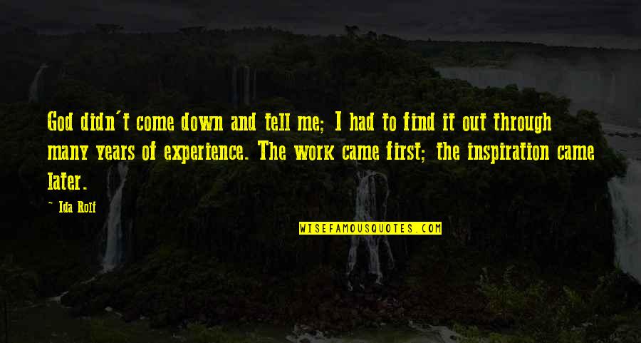 Years Of Experience Quotes By Ida Rolf: God didn't come down and tell me; I