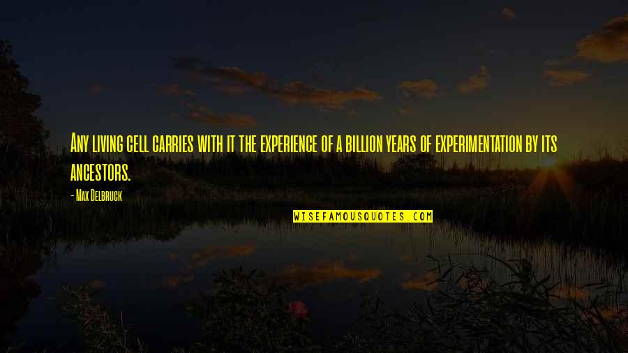 Years Of Experience Quotes By Max Delbruck: Any living cell carries with it the experience Years Of Experience Quotes By Max Delbruck: Any living cell carries with it the experience