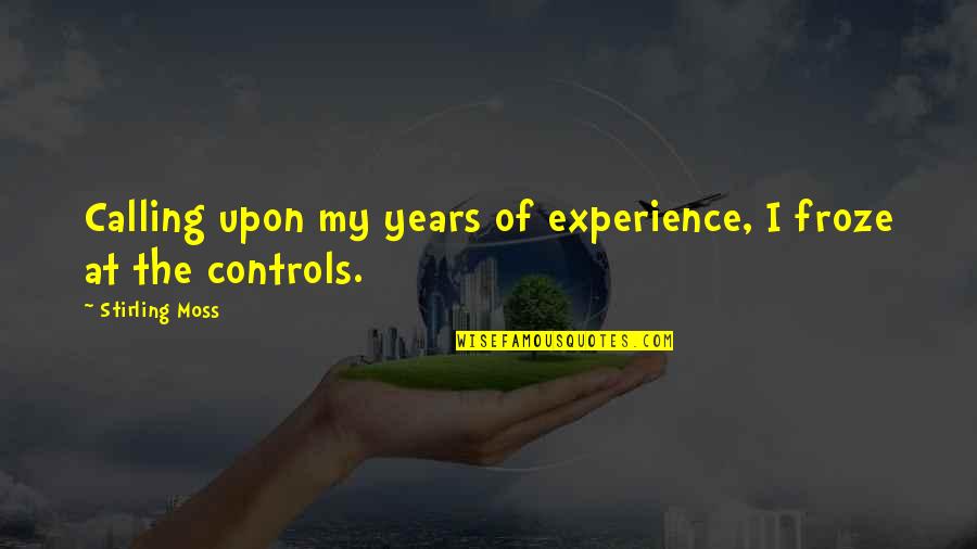 Years Of Experience Quotes By Stirling Moss: Calling upon my years of experience, I froze