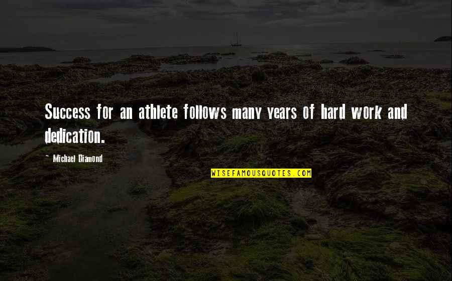 Years Of Hard Work Quotes By Michael Diamond: Success for an athlete follows many years of Years Of Hard Work Quotes By Michael Diamond: Success for an athlete follows many years of