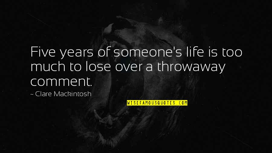 Years Of Life Quotes By Clare Mackintosh: Five years of someone's life is too much