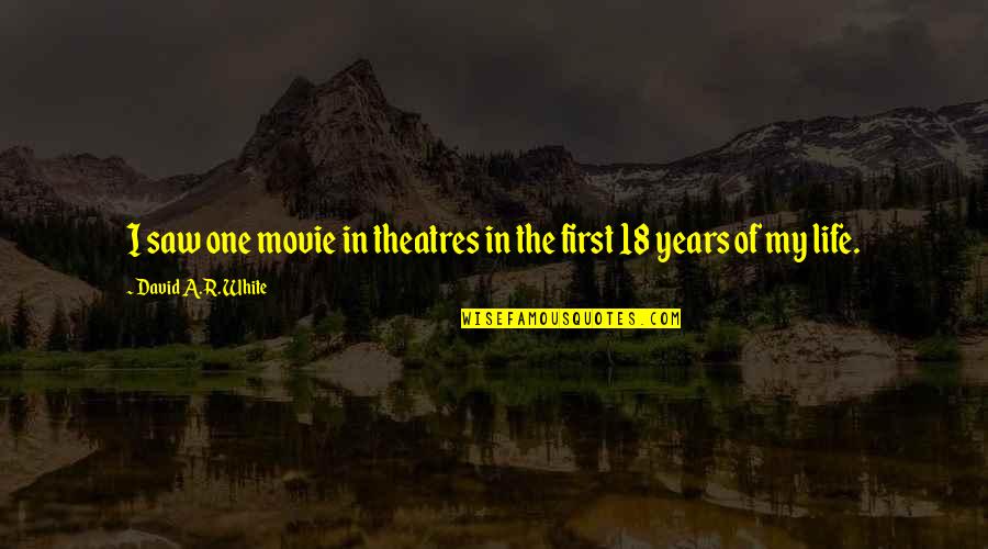 Years Of Life Quotes By David A.R. White: I saw one movie in theatres in the