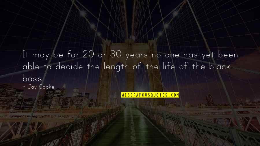 Years Of Life Quotes By Jay Cooke: It may be for 20 or 30 years