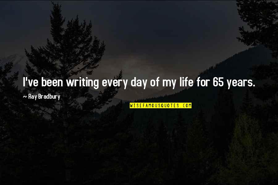 Years Of Life Quotes By Ray Bradbury: I've been writing every day of my life