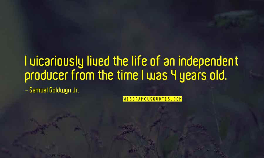Years Of Life Quotes By Samuel Goldwyn Jr.: I vicariously lived the life of an independent