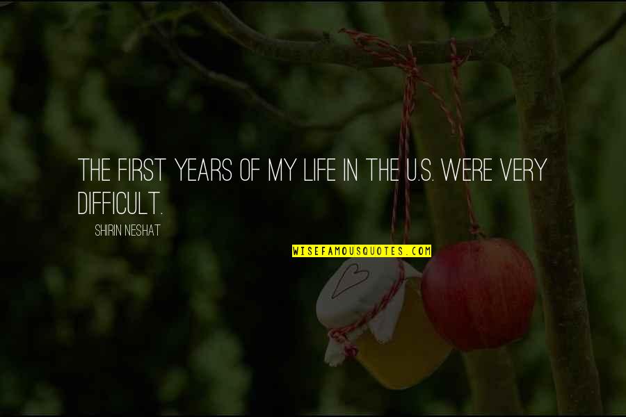 Years Of Life Quotes By Shirin Neshat: The first years of my life in the