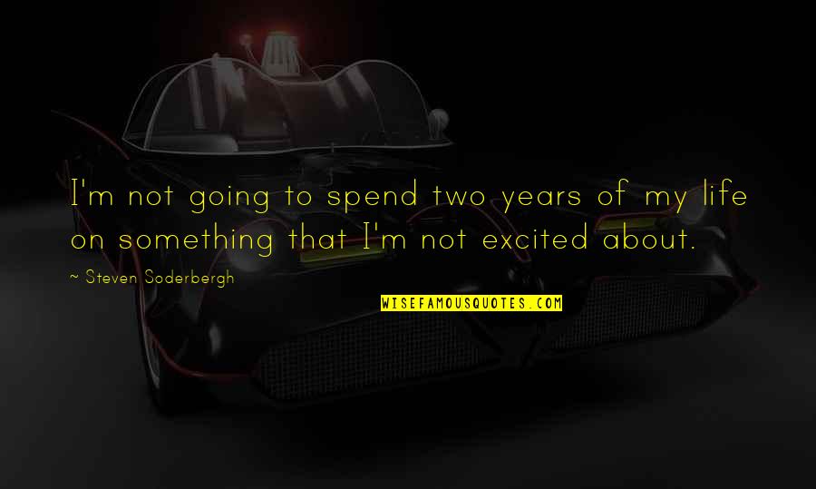 Years Of Life Quotes By Steven Soderbergh: I'm not going to spend two years of