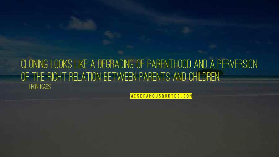 Years Of Wonders Quotes By Leon Kass: Cloning looks like a degrading of parenthood and