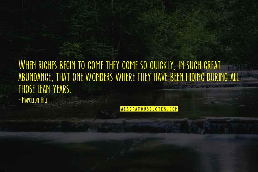 Years Of Wonders Quotes By Napoleon Hill: When riches begin to come they come so