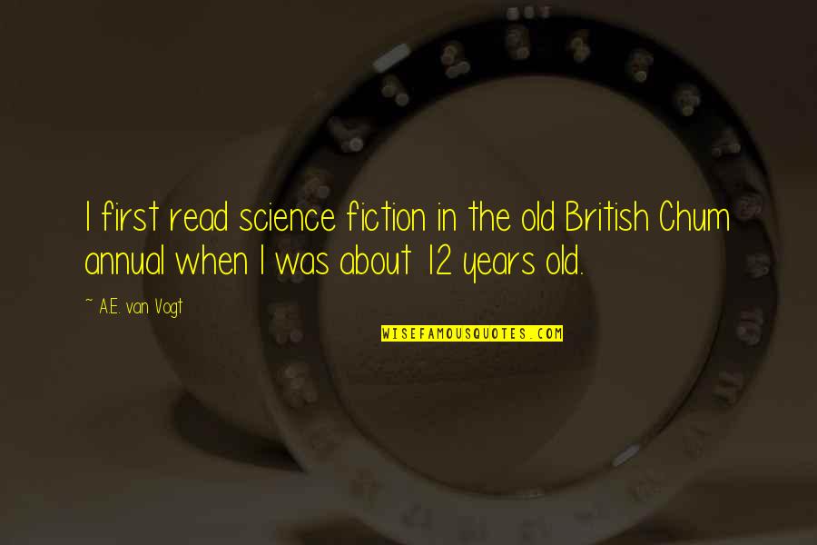 Years Old Quotes By A.E. Van Vogt: I first read science fiction in the old