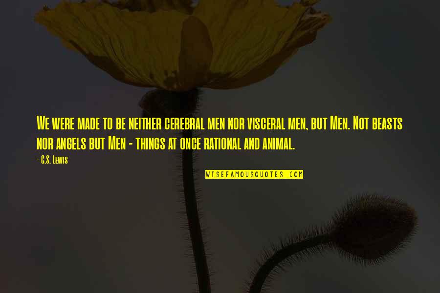 Years Orchards Quotes By C.S. Lewis: We were made to be neither cerebral men Years Orchards Quotes By C.S. Lewis: We were made to be neither cerebral men