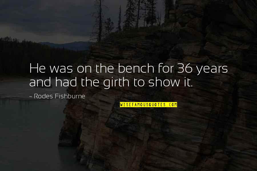 Years Quotes By Rodes Fishburne: He was on the bench for 36 years