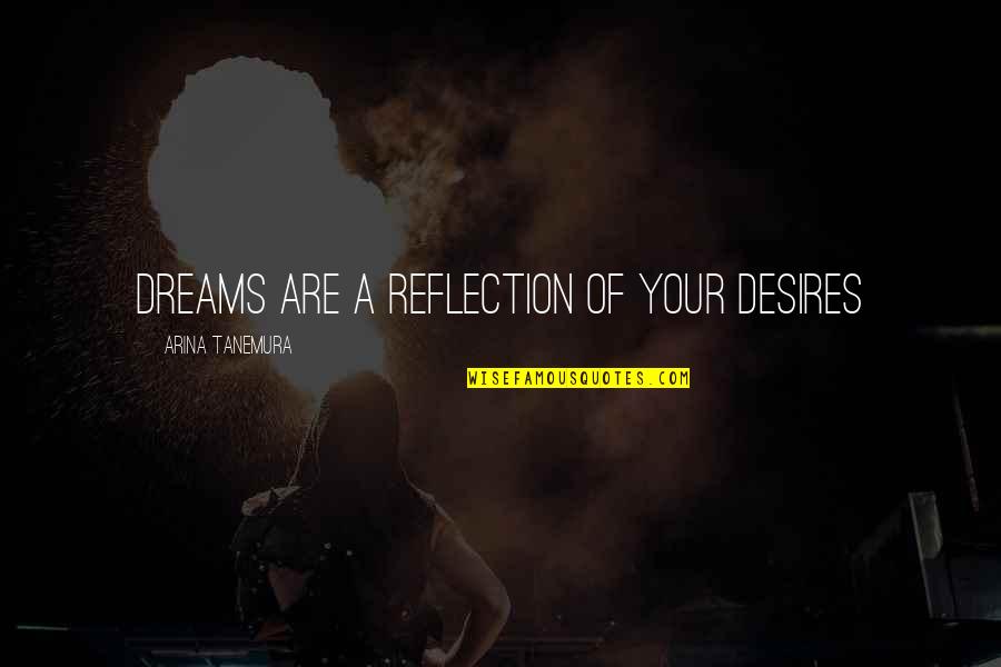 Years That Are Leap Quotes By Arina Tanemura: Dreams are a reflection of your desires
