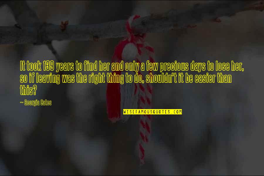 Years To Days Quotes By Georgia Cates: It took 139 years to find her and Years To Days Quotes By Georgia Cates: It took 139 years to find her and