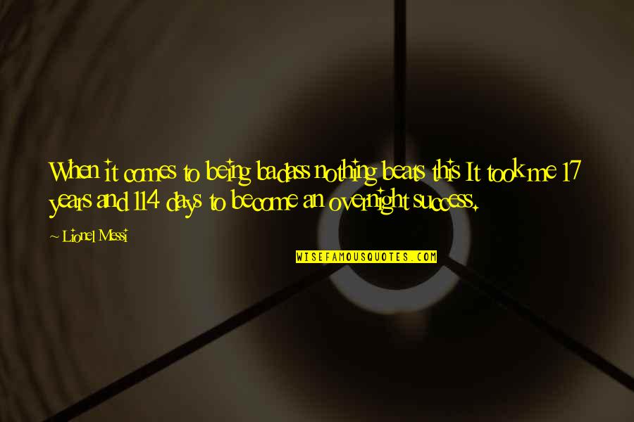 Years To Days Quotes By Lionel Messi: When it comes to being badass nothing beats Years To Days Quotes By Lionel Messi: When it comes to being badass nothing beats