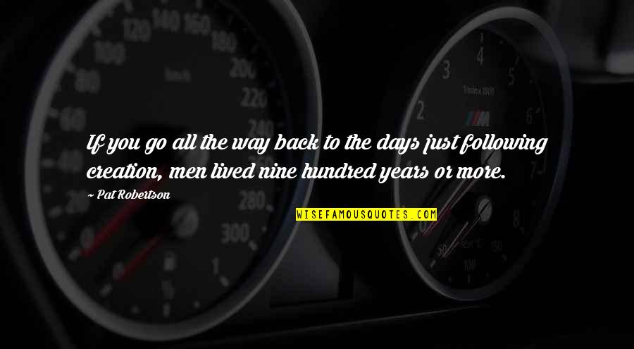 Years To Days Quotes By Pat Robertson: If you go all the way back to Years To Days Quotes By Pat Robertson: If you go all the way back to