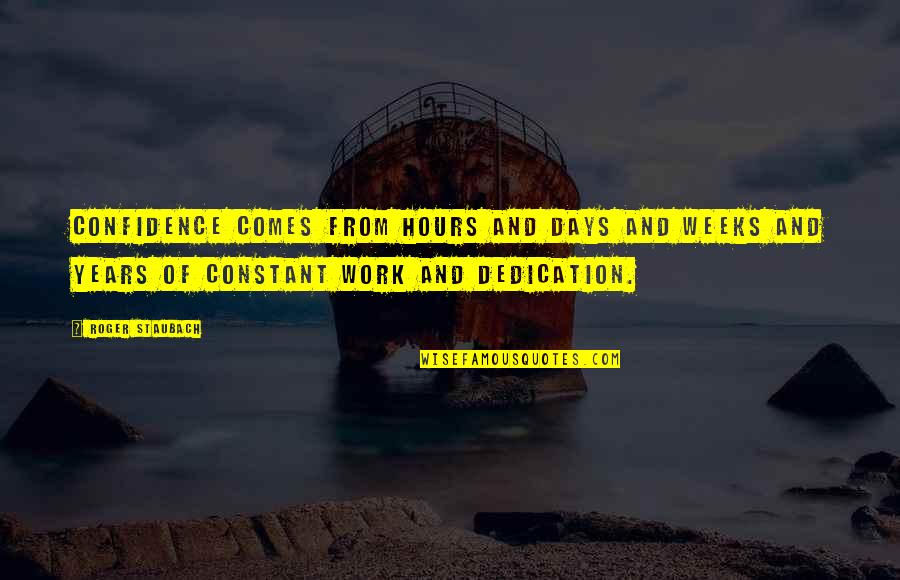 Years To Weeks Quotes By Roger Staubach: Confidence comes from hours and days and weeks Years To Weeks Quotes By Roger Staubach: Confidence comes from hours and days and weeks