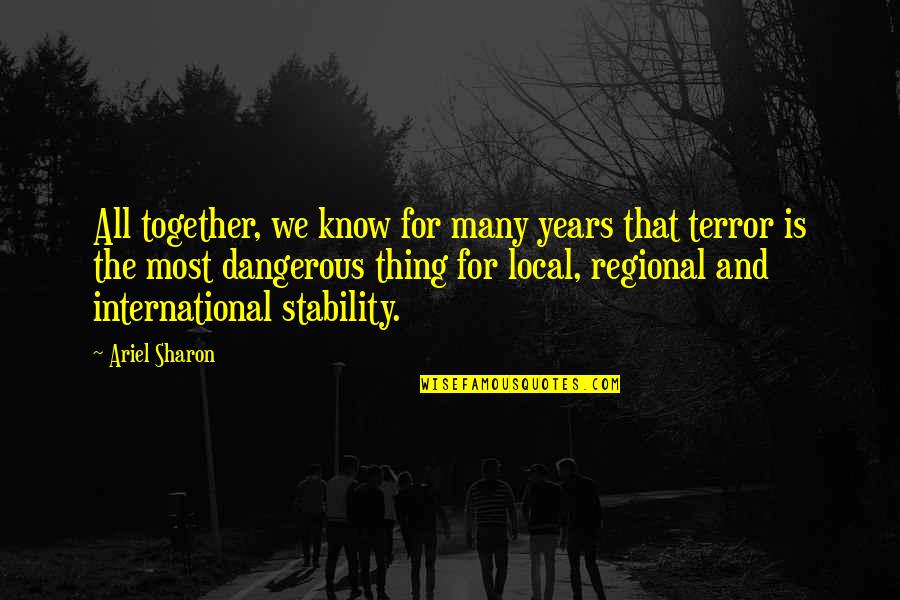 Years Together Quotes By Ariel Sharon: All together, we know for many years that