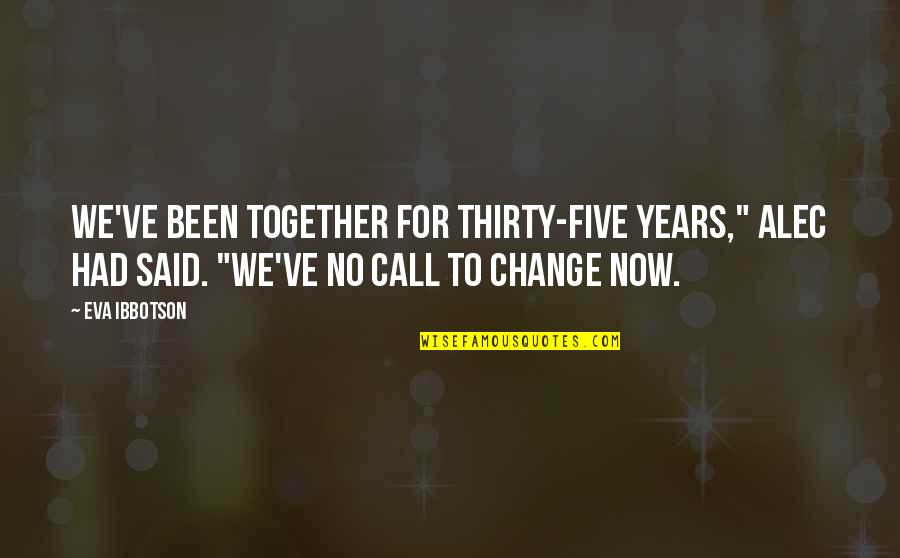 Years Together Quotes By Eva Ibbotson: We've been together for thirty-five years," Alec had