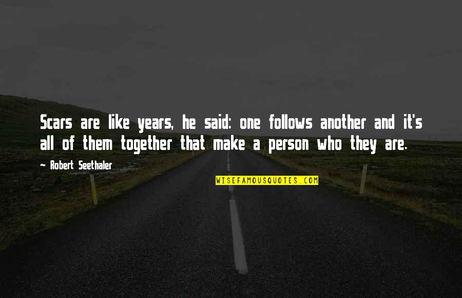 Years Together Quotes By Robert Seethaler: Scars are like years, he said: one follows