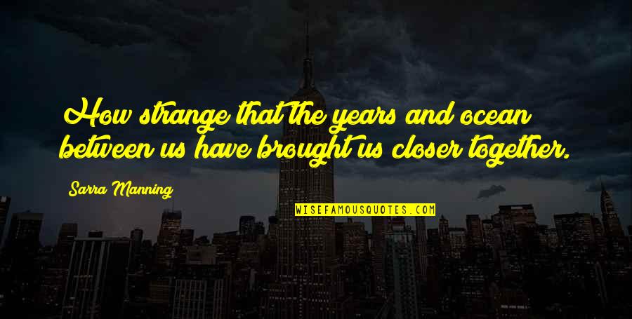 Years Together Quotes By Sarra Manning: How strange that the years and ocean between