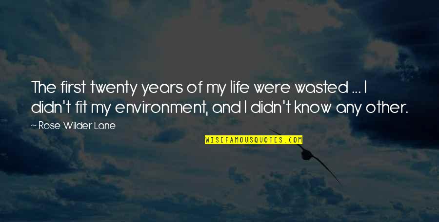 Years Wasted Quotes By Rose Wilder Lane: The first twenty years of my life were