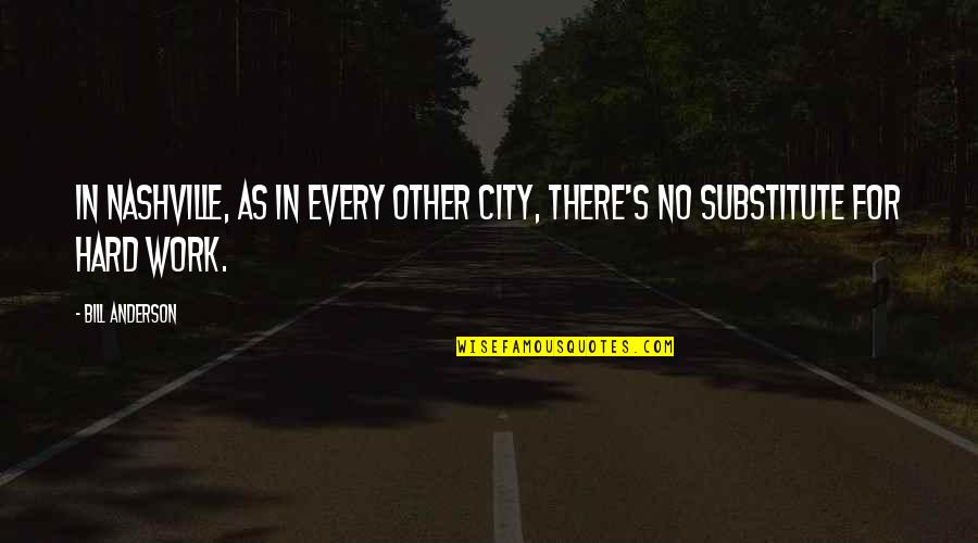 Years When Presidents Quotes By Bill Anderson: In Nashville, as in every other city, there's