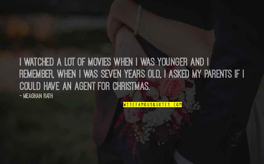 Years When Quotes By Meaghan Rath: I watched a lot of movies when I Years When Quotes By Meaghan Rath: I watched a lot of movies when I