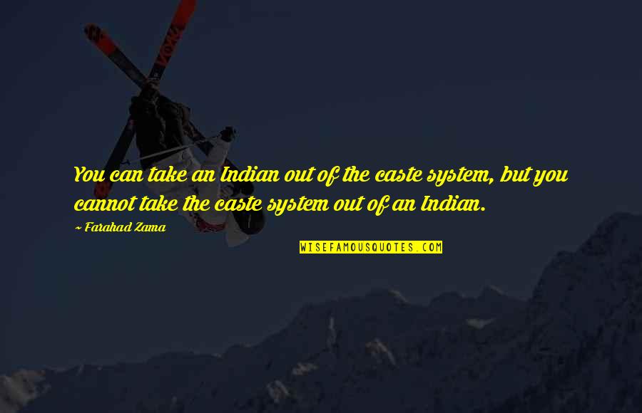 Yearsm Quotes By Farahad Zama: You can take an Indian out of the Yearsm Quotes By Farahad Zama: You can take an Indian out of the