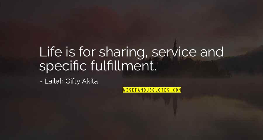 Yearsm Quotes By Lailah Gifty Akita: Life is for sharing, service and specific fulfillment. Yearsm Quotes By Lailah Gifty Akita: Life is for sharing, service and specific fulfillment.