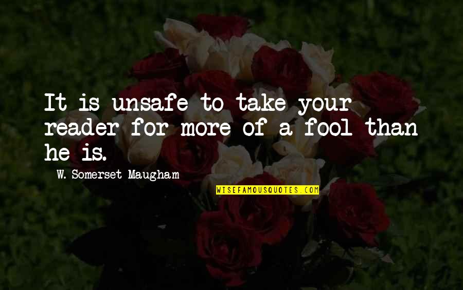 Yearsm Quotes By W. Somerset Maugham: It is unsafe to take your reader for Yearsm Quotes By W. Somerset Maugham: It is unsafe to take your reader for