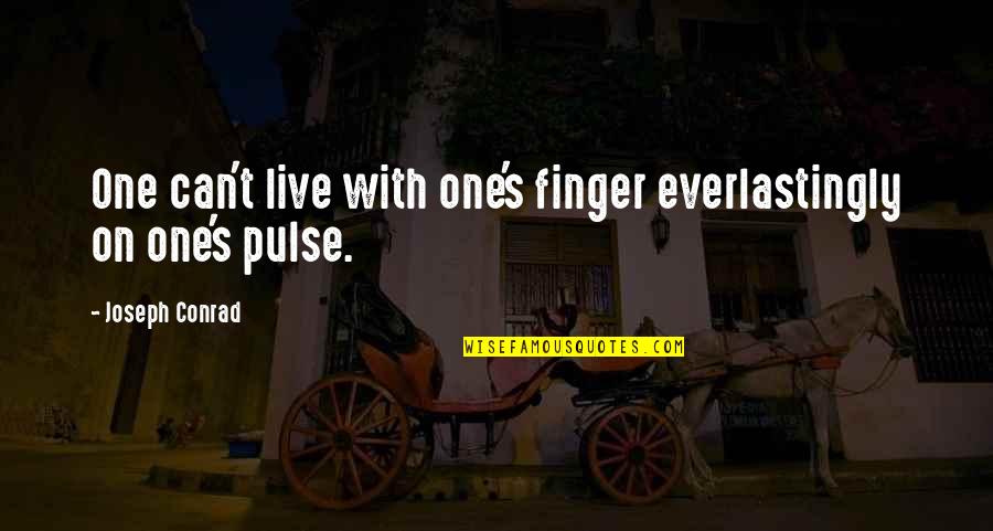 Yearswe Quotes By Joseph Conrad: One can't live with one's finger everlastingly on