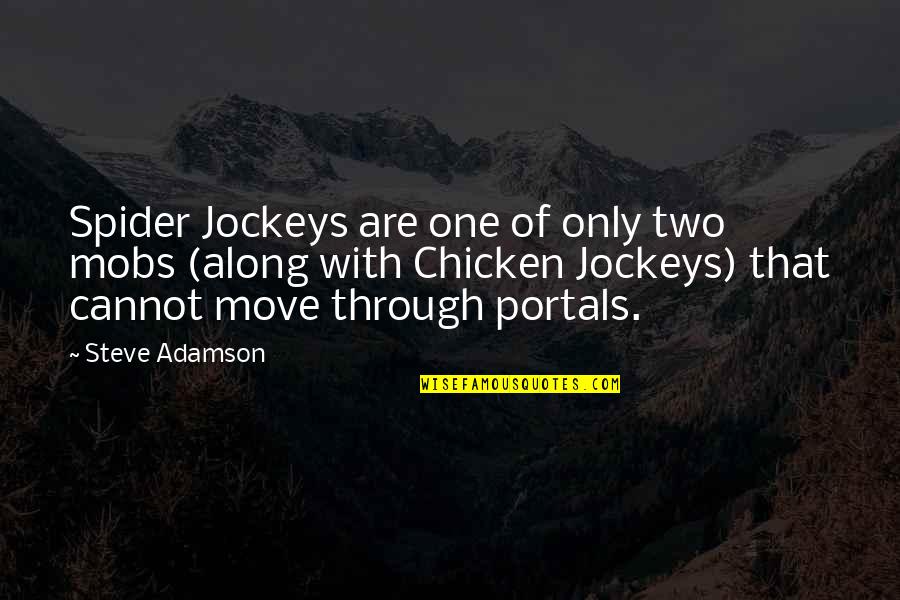Yearth Quotes By Steve Adamson: Spider Jockeys are one of only two mobs Yearth Quotes By Steve Adamson: Spider Jockeys are one of only two mobs